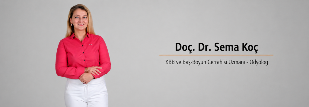 Doç. Dr. Sema Koç – Kulak Burun Boğaz ve Baş-Boyun Cerrahisi Uzmanı, Odyolog